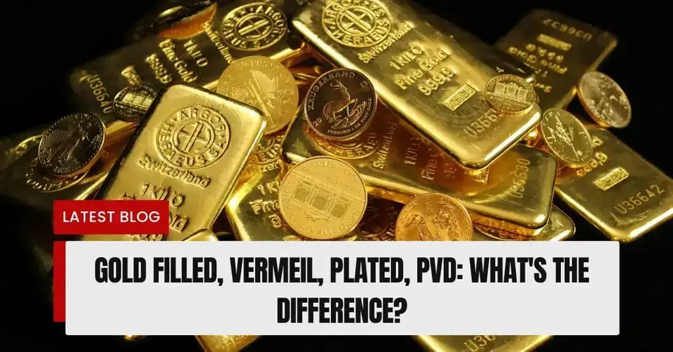 Gold Filled, Vermeil, Plated, PVD: What's The Difference?