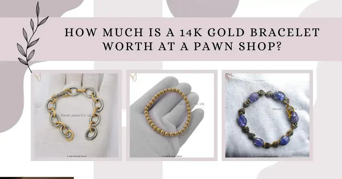How Much Is a 14K Gold Bracelet Worth at a Pawn Shop?